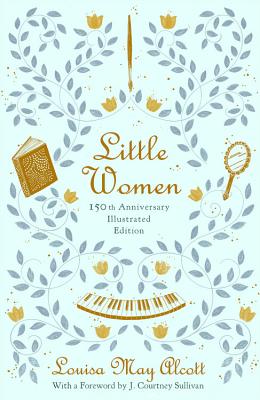 Little Women (150th Anniversary Edition) LITTLE WOMEN (150TH ANNIV EDIT Louisa May Alcott