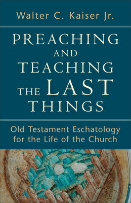 Preaching and Teaching the Last Things: Old Testament Eschatology for the Life of the Church PREACHING & TEACHING THE LAST 