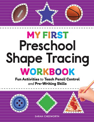 My First Preschool Shape Tracing Workbook: Fun Activities to Teach Pencil Control and Pre-Writing Sk MY 1ST PRESCHOOL SHAPE TRACING （My First Preschool Skills Workbooks） Sarah Chesworth