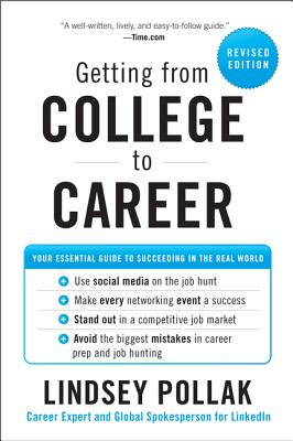 Getting from College to Career: Your Essential Guide to Succeeding in the Real World GETTING FROM COL TO CARE-REV/E Lindsey Pollak