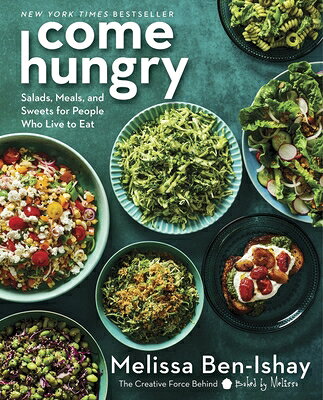 Come Hungry: Salads, Meals, and Sweets for People Who Live to Eat COME HUNGRY 