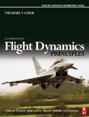 Flight Dynamics Principles: A Linear Systems Approach to Aircraft Stability and Control FLIGHT DYNAMICS PRINCIPLES （Elsevier Aerospace Engineering） [ M. V. Cook ]