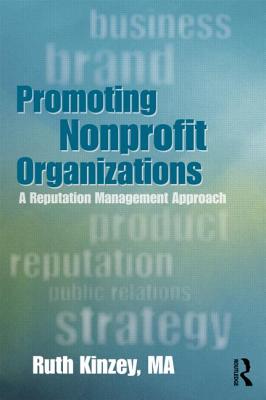 Promoting Nonprofit Organizations: A Reputation Management Approach PROMOTING NONPROFIT ORGANIZATI [ Ruth Ellen Kinzey ]