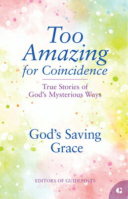 God's Saving Grace: True Stories of God's Mysterious Ways GODS SAVING GRACE （Too Amazing for Coincidence） 