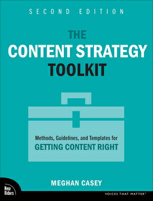 The Content Strategy Toolkit: Methods, Guidelines, and Templates for Getting Content Right CONTENT STRATEGY TOOLKIT 2/E （Voices That Matter） Meghan Casey