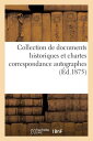 Collection de Documents Historiques Et Chartes Correspondance Autographes FRE-COLL DE DOCUMENTS HISTORIQ （Generalites） 