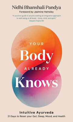 Your Body Already Knows: Intuitive Ayurveda 21 Days to Reset Your Gut, Sleep, Mood, and Health YOUR BODY ALREADY KNOWS [ Nidhi Bhanshali Pandya ]