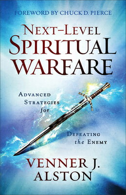 Next-Level Spiritual Warfare: Advanced Strategies for Defeating the Enemy NEXT-LEVEL SPIRITUAL WARFARE [ Venner J. Alston ]
