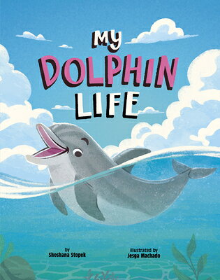My Dolphin Life MY DOLPHIN LIFE （Animal Perspectives） 