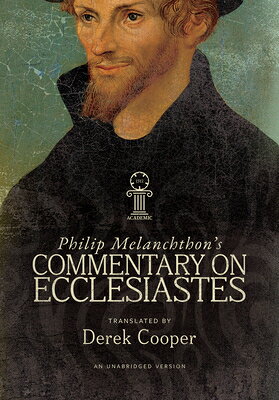 Philip Melanchthon's Commentary on Ecclesiastes: An Unabridged Translation PHILIP MELANCHTHONS COMMENTARY 