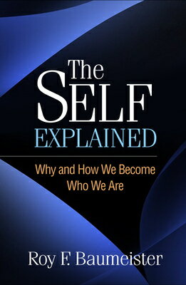 The Self Explained: Why and How We Become Who We Are SELF EXPLAINED [ Roy F. Baumeister ]