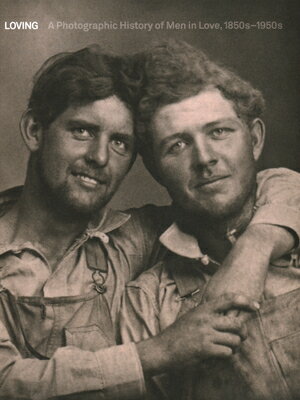 LOVING:PHOTOGRAPHIC HISTORY MEN IN LOVE