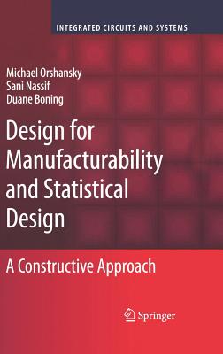 Design for Manufacturability and Statistical Design: A Constructive Approach DESIGN FOR MANUFACTURABILITY & （Integrated Circuits and Systems） [ Michael Orshansky ]