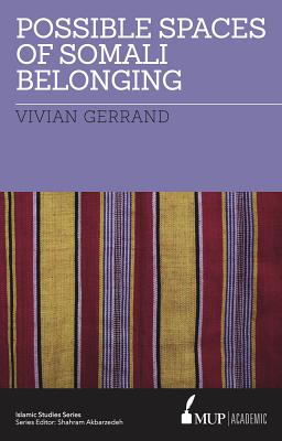 Possible Spaces of Somali Belonging: That and Other Lies of the 2016 Campaign POSSIBLE SPACES OF SOMALI BELO （Islamic Studies） [ Vivian Gerrand ]