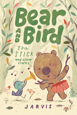 Bear and Bird: The Stick and Other Stories BEAR & BIRD THE STICK & OTHER （Bear and Bird） [ Jarvis ]