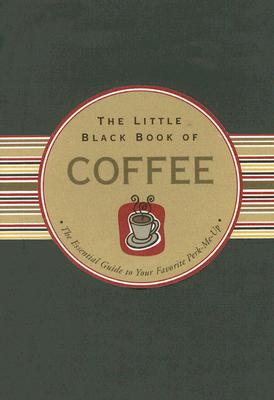 The Little Black Book of Coffee: The Essential Guide to Your Favorite Perk-Me-Up LITTLE BLACK BK OF COFFEE （Little Black Books） [ Karen Berman ]