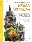 The Beginner's Guide to Urban Sketching: Everything You Need to Know to Capture Your Favorite Places BEGINNERS GT URBAN SKETCHING [ Taria Dawson ]