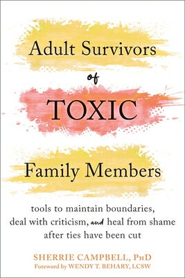 Adult Survivors of Toxic Family Members: Tools to Maintain Boundaries, Deal with Criticism, and Heal