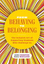 From Behaving to Belonging: The Inclusive Art of Supporting Students Who Challenge Us FROM BEHAVING TO BELONGING 