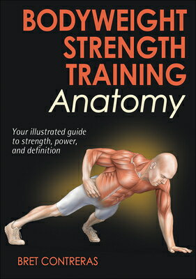 Bodyweight Strength Training Anatomy BODYWEIGHT STRENGTH TRAINING A （Anatomy） Bret Contreras