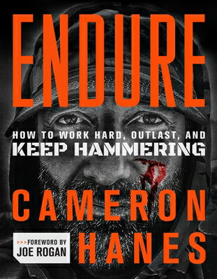 Endure: How to Work Hard, Outlast, and Keep Hammering ENDURE Cameron Hanes