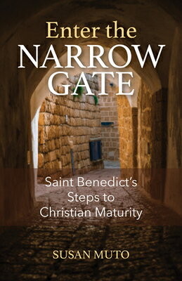 Enter the Narrow Gate: Saint Benedict's Steps to Christian Maturity ENTER THE NARROW GATE [ Susan Muto ]