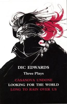 DIC Edwards: Three Plays: Casanova Undone; Looking for the World; Long to Rain Over Us