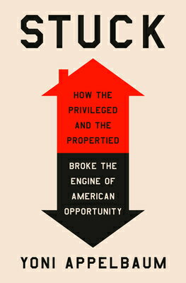 Stuck: How the Privileged and the Propertied Broke the Engine of American Opportunity STUCK [ Yo..