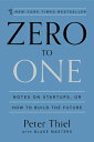 Zero to One: Notes on Startups, or How to Build the Future ZERO TO 1 Peter Thiel