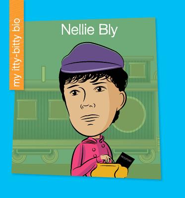 Nellie Bly NELLIE BLY （My Early Library: My Itty-Bitty Bio） 