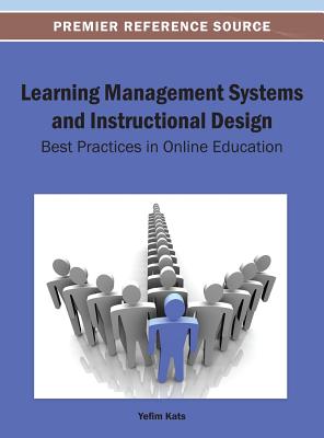 Learning Management Systems and Instructional Design: Best Practices in Online Education LEARNING MGMT SYSTEMS & INSTRU （Premier Reference Source） [ Yefim Kats ]