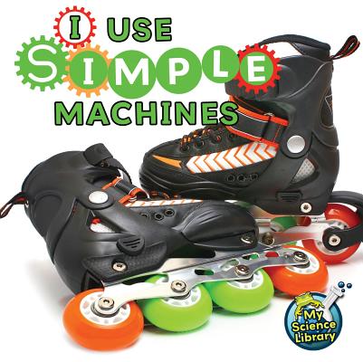 I Use Simple Machines I USE SIMPLE MACHINES （My Science Library） [ Buffy Silverman ]