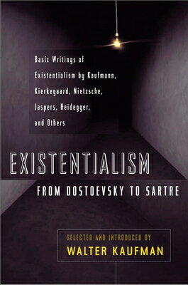 Existentialism from Dostoevsky to Sartre: Basic Writings of Existentialism by Kaufmann, Kierkegaard,