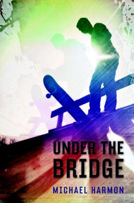 Under the Bridge UNDER THE BRIDGE [ Michael Harmon ]