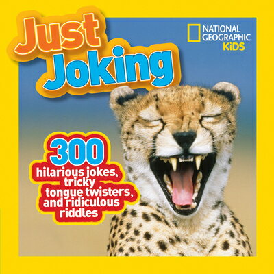 Just Joking: 300 Hilarious Jokes, Tricky Tongue Twisters, and Ridiculous Riddles JUST JOKING （Just Joking） National Geographic Kids