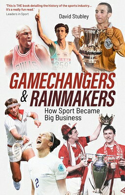 Gamechangers and Rainmakers: How Sport Became Big Business GAMECHANGERS & RAINMAKERS 