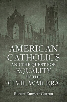 American Catholics and the Quest for Equality in the Civil War Era AMER CATHOLICS & THE QUEST FOR 