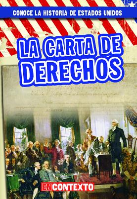 La Carta de Derechos (the Bill of Rights) SPA-CARTA DE DERECHOS (THE BIL （Conoce la Historia de Estados Unidos (A Look At U.S. History)） 