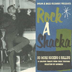 DRUM & BASS RECORDS PRESENTS Rock A Shacka VOL.10 NO MORE ROCKING & ROLLING 15 CALYPSO TRACKS FROM C [ (オムニバス) ]