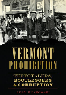 Vermont Prohibition: Teetotalers, Bootleggers & Corruption VERMONT PROHIBITION （American Palate） 