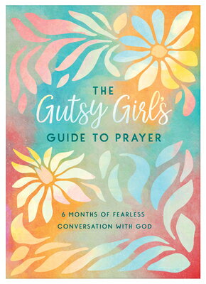 The Gutsy Girl's Guide to Prayer: 6 Months of Fearless Conversation with God GUTSY GIRLS GT PRAYER [ Carey Scott ]