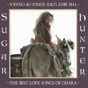 Sugar Hunter ～THE BEST LOVE SONGS OF CHARA～ [ Chara ]