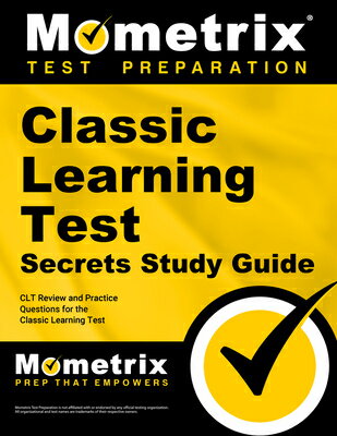 Classic Learning Test Secrets Study Guide: Clt Review and Practice Questions for the Classic Learnin