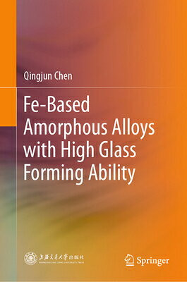 Fe-Based Amorphous Alloys with High Glass Forming Ability FE-BASED AMORPHOUS ALLOYS W/HI [ Qingjun Chen ]