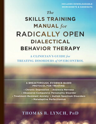 The Skills Training Manual for Radically Open Dialectical Behavior Therapy: A Clinician's Guide for SKILLS TRAINING MANUAL FOR RAD 