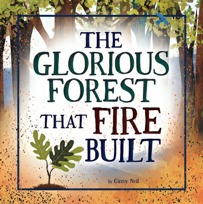 The Glorious Forest That Fire Built GLORIOUS FOREST THAT FIRE BUIL [ Ginny Neil ]