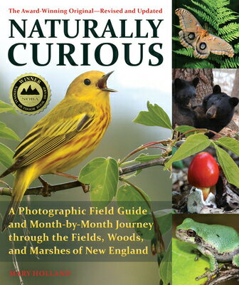 Naturally Curious: A Photographic Field Guide and Month-By-Month Journey Through the Fields, Woods,