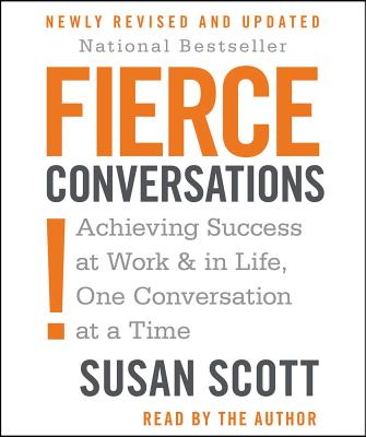 Fierce Conversations: Achieving Success at Work & in Life, One Conversation at a Time FIERCE CONVERSATIONS 11D 