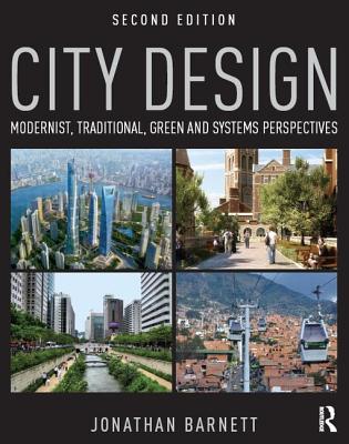 City Design: Modernist, Traditional, Green and Systems Perspectives CITY DESIGN 2/E [ Jonathan Barnett ]