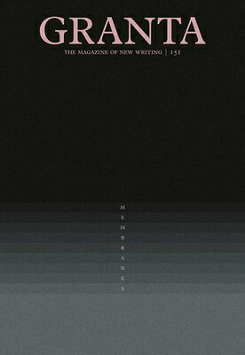 Granta 151: Membranes: Membranes GRANTA 151 MEMBRANES （Magazine of New Writing） 